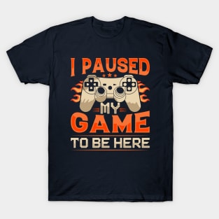 Ver. 3 I Paused My Game to be Here T-Shirt